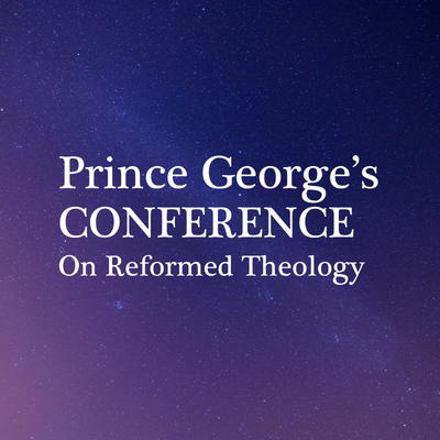 Prince George's Conference on Reformed Theology